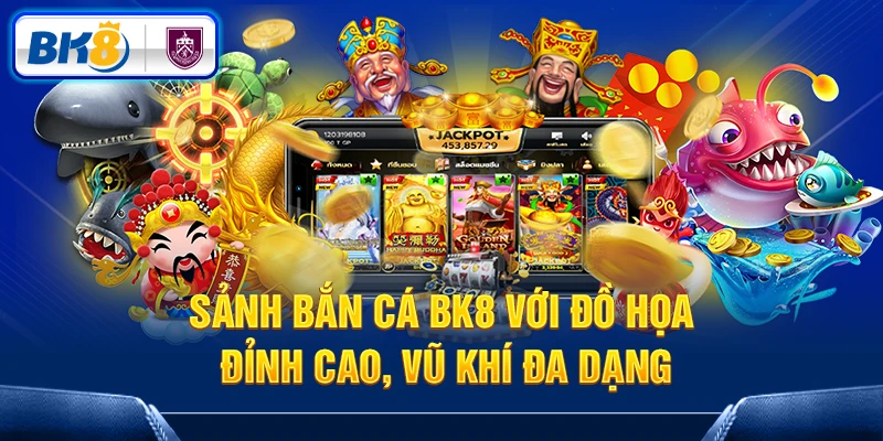 Sảnh bắn cá BK8 với đồ họa đỉnh cao, vũ khí đa dạng Sảnh bắn cá BK8 với đồ họa đỉnh cao, vũ khí đa dạng
