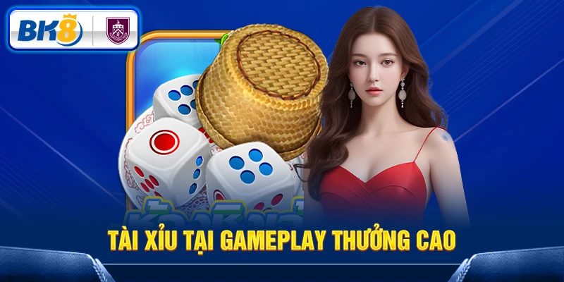 Tài xỉu tại GamePlay thưởng cao