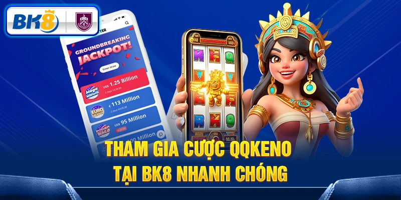 Tham gia cược QQKeno tại BK8 nhanh chóng