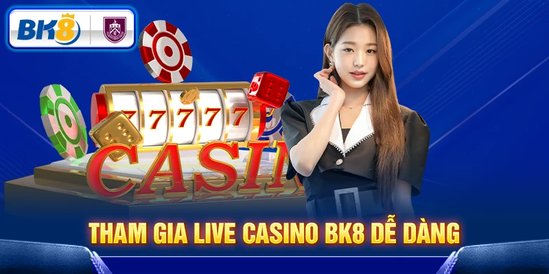 Tham gia Live Casino BK8 dễ dàng
