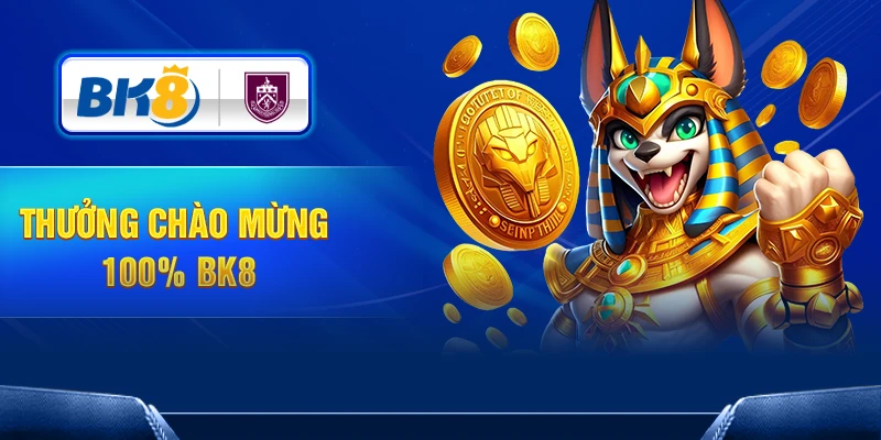 Ưu đãi thưởng chào mừng 100% – cơ hội vàng cho tân binh BK8