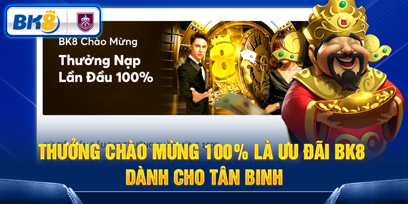 Thưởng chào mừng 100% là ưu đãi BK8 dành cho tân binh Thưởng chào mừng 100% là ưu đãi BK8 dành cho tân binh