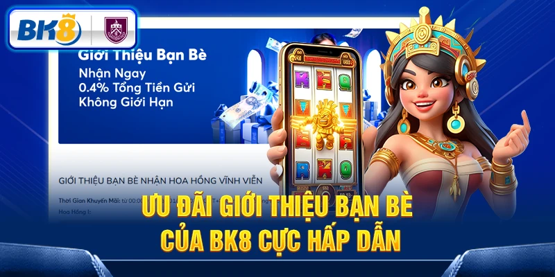 Ưu đãi Giới thiệu bạn bè của BK8 cực hấp dẫn Ưu đãi Giới thiệu bạn bè của BK8 cực hấp dẫn